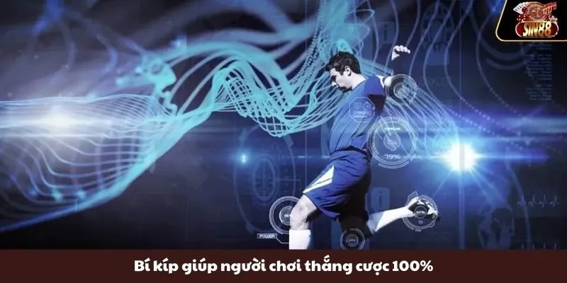 Bí kíp giúp người chơi thắng cược 100%